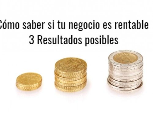 Descubre si tu negocio es rentable | 3 Resultados posibles